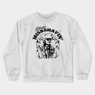 Still Misbehavin Baby Billys Design-black Crewneck Sweatshirt